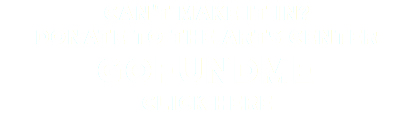 Can't make it in? Donate to THE ARTs CENTER GoFundMe CLICK HERE